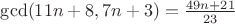 $\gcd(11n+8, 7n+3)=\frac{49n+21}{23}$