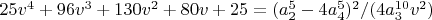 $25 v^4+96 v^3+130 v^2+80 v+25=(a_2^5-4 a_4^5)^2/(4 a_3^{10} v^2)$