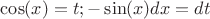 $\cos(x) =t;  -\sin(x)dx =dt$