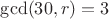 $\gcd(30, r) = 3$