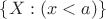 $\left\lbrace X: (x<a)\right\rbrace$
