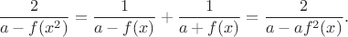 $$\frac{2}{a-f(x^2)}=\frac{1}{a-f(x)}+\frac{1}{a+f(x)}=\frac{2}{a-af^2(x)}.$$