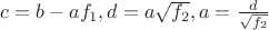 $c=b-af_1, d=a\sqrt{f_2}, a=\frac{d}{\sqrt{f_2}}$