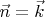 $\vec{n}=\vec{k}$