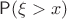 $\mathsf P(\xi > x)$