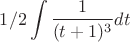 $$1/2\int \dfrac{1}{(t+1)^3}  dt $