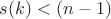 $s(k)<(n-1)$