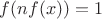 $f(nf(x)) = 1$
