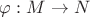 $\varphi: M \to N$