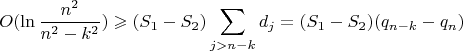 $$O(\ln \frac {n^2}{n^2 - k^2}) \geqslant (S_1 - S_2)\sum \limits_{ j > n - k} d_j = (S_1 - S_2)(q_{n-k} - q_n)$$
