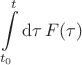$$\int\limits_{t_0}^t\mathrm{d}\tau\,F(\tau)$$