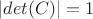$|det(C) |= 1$
