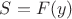 $S = F(y)$
