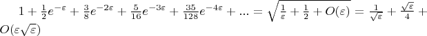 $1+\frac{1}{2}e^{-\varepsilon}+\frac{3}{8}e^{-2\varepsilon}+\frac{5}{16}e^{-3\varepsilon}+\frac{35}{128}e^{-4\varepsilon}+...=\sqrt{\frac{1}{\varepsilon}+\frac{1}{2}+O(\varepsilon)}=\frac{1}{\sqrt{\varepsilon}}+\frac{\sqrt{\varepsilon}}{4}+O(\varepsilon\sqrt{\varepsilon})$