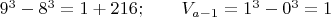 $9^3-8^3=1+216; \qquad V_{a-1}=1^3-0^3=1$