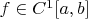 $f\in C^1[a,b]$
