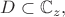 $D\subset\mathbb{C}_z,$