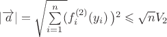 $|\overrightarrow a|=\sqrt {\sum\limits_{i=1}^n ( \right f_i^{(2)}(y_i)\left)^2} \leqslant\sqrt nV_2$ $|\overrightarrow a|=\sqrt {\sum\limits_{i=1}^n ( \right f_i^{(2)}(y_i)\left)^2} \leqslant\sqrt nV_2$