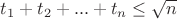 $t_1+t_2+...+t_n\le\sqrt n$