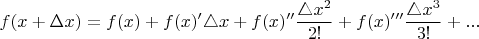 $$ f(x+\Delta x)=f(x)+f(x)^{\prime} \triangle x+f(x)^{\prime\prime} \frac{\triangle x^2 }{2!}+f(x)^{\prime\prime\prime} \frac{\triangle x^3 }{3!}+...$$