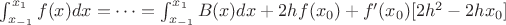 $\int_{x_{-1}}^{x_1} f(x) dx = \dots = \int_{x_{-1}}^{x_1} B(x)dx + 2hf(x_0)+f'(x_0)[2h^2-2hx_0]
$