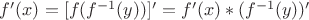 $f ' (x) = [f (f^{-1}(y))] ' = f ' (x) * (f^{-1}(y)) '$