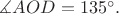 $\measuredangle AOD=135^{\circ}.$