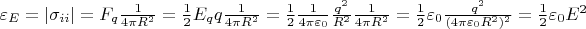 $\varepsilon_{E}=\left | \sigma _{ii} \right | =F_{q}\frac{1}{4\pi R^{2}} =\frac{1}{2}E_{q}q\frac{1}{4\pi R^{2}}=\frac{1}{2}\frac{1}{4\pi \varepsilon_{0}}\frac{q^{2}}{R^{2}}\frac{1}{4\pi R^{2}}=\frac{1}{2}\varepsilon_{0}\frac{q^{2}}{(4\pi \varepsilon_{0}R^{2})^{2}}=\frac{1}{2}\varepsilon_{0}E^{2}$