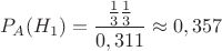 $$P_{A}(H_{1})= \frac{\frac{1}{3}  \frac{1}{3}}{0,311} \approx 0,357$$