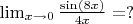 $\lim_{x \to 0} \frac{\sin (8 x)} 
{ 4 x} = ? $