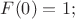 $F(0) = 1;$