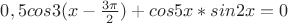 $0,5cos3(x-\frac{3\pi}{2})+cos5x*sin2x=0$