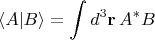 $$\langle A|B\rangle=\int d^3\mathbf{r}\, A^*B $$