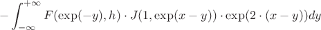 $$ -\int_{-\infty}^{+\infty} F(\exp(-y), h)\cdot J(1, \exp(x-y)) \cdot \exp(2 \cdot (x-y)) dy$$