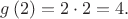 $g\left(2\right)=2\cdot 2=4.$