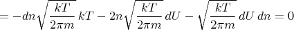 $$=-dn\sqrt{\frac{kT}{2\pi m}}\,kT - 2n\sqrt{\frac{kT}{2\pi m}}\,dU-\sqrt{\frac{kT}{2\pi m}}\,dU\,dn=0$$