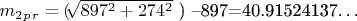 $ m_2_p_r=($\sqrt[]{897^2+274^2}$ ) &ndash;897=40.91524137&hellip; $