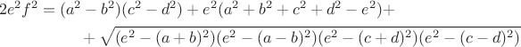 \begin{multline*}2e^2f^2=(a^2-b^2)(c^2-d^2)+e^2(a^2+b^2+c^2+d^2-e^2)+\\
+\sqrt{(e^2-(a+b)^2)(e^2-(a-b)^2)(e^2-(c+d)^2)(e^2-(c-d)^2)}\end{multline*}