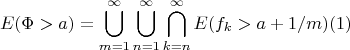 $$E(\Phi > a) = \bigcup\limits_{m = 1}^{\infty} \bigcup\limits_{n = 1}^{\infty} \bigcap\limits_{k = n}^{\infty} E(f_k > a + 1/m) (1)$$