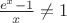 $\frac{e^x - 1}{x} \neq 1$