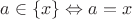 $a \in \{x\} \Leftrightarrow a = x$