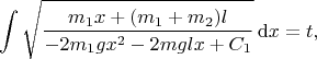 $$
\int
 \sqrt{
  \dfrac{m_1x+(m_1+m_2)l}{-2m_1gx^2-2mglx+C_1}
 }
\,\mathrm{d}x
=
t
,
$$