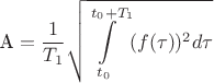 $$\text{A} = \frac{1}{T_1} \sqrt{\int\limits_{t_0}^{t_0+T_1} (f(\tau))^2 d \tau}$$