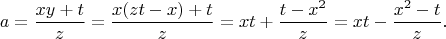 $$a=\frac{xy+t}{z}=\frac{x(zt-x)+t}{z}=xt+\frac{t-x^2}{z}=xt-\frac{x^2-t}{z}.$$