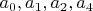 $a_0, a_1, a_2, a_4$