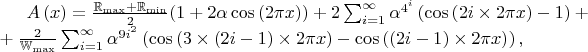 $A\left(x\right)=\frac{\mathbb{R}_{\max}+\mathbb{R}_{\min}}{2}(1+2\alpha \cos\left(2\pi x\right))
+2\sum_{i=1}^{\infty}\alpha^{4^{i}}\left(\cos\left(2i\times 2\pi x\right)-1\right)+\\
+\frac{2}{\mathbb{W}_{\max}}\sum_{i=1}^{\infty}\alpha^{9{i}^2}\left(\cos\left(3 \times (2i-1)\times 2\pi x\right)-\cos\left((2i-1) \times 2\pi  x\right)\right), $