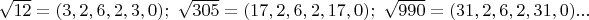 $\sqrt{12}=(3,2,6,2,3,0);\ \sqrt{305}=(17,2,6,2,17,0);\ \sqrt{990}=(31,2,6,2,31,0)... $