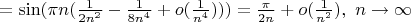 $=\sin(\pi n(\frac{1}{2n^2}-\frac{1}{8n^4}+o(\frac{1}{n^4})))=\frac{\pi}{2n}+o(\frac{1}{n^2}),\  n\to\infty$