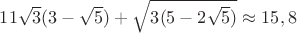 $11\sqrt{3}(3-\sqrt{5})+\sqrt{3(5-2\sqrt{5})}\approx 15,8$
