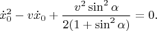 $$\dot{x}_0^2-v\dot{x}_0+\frac{v^2\sin^2\alpha}{2(1+\sin^2\alpha)}=0.$$